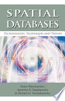 Spatial databases : technologies, techniques and trends /