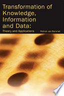 Transformation of knowledge, information and data : theory and applications /