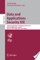 Data and applications security XIX : 19th Annual IFIP WG 11.3 Working Conference on Data and Applications Security, Storrs, CT, USA, August 7-10, 2005 ; proceedings /
