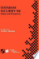 Database security XII : status and prospects : IFIP TC11 WG11.3 Twelfth International Working Conference on Database Security, July 15-17, 1998, Chalkidiki, Greece /