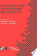 Database and application security XV : IFIP TC11/WG11.3 Fifteenth Annual Working Conference on Database and Application security, July 15-18, 2001, Niagara on the Lake, Ontario, Canada /