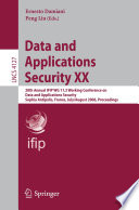 Data and applications security XX : 20th Annual IFIP WG 11.3 Working Conference on Data and Applications Security, Sophia Antipolis, France, July 31-August 2, 2006 : proceedings /