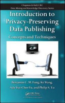 Introduction to privacy-preserving data publishing : concepts and techniques /