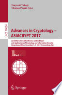 Advances in Cryptology - ASIACRYPT 2017 : 23rd International Conference on the Theory and Applications of Cryptology and Information Security, Hong Kong, China, December 3-7, 2017, Proceedings, Part I /