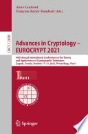 Advances in Cryptology - EUROCRYPT 2021 : 40th Annual International Conference on the Theory and Applications of Cryptographic Techniques, Zagreb, Croatia, October 17-21, 2021, Proceedings, Part I /