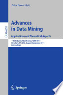 Advances in data mining : applications and theoretical aspects : 11th industrial conference, ICDM 2011, New York, NY, USA, August 30 - September 3, 2011 : proceedings /