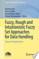Fuzzy, Rough and Intuitionistic Fuzzy Set Approaches for Data Handling : Theory and Applications /