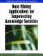 Data mining applications for empowering knowledge societies /