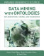 Data mining with ontologies : implementations, findings, and frameworks /