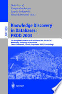 Knowledge discovery in databases: PKDD 2003 : 7th European Conference on Principles and Practice of Knowledge Discovery in Databases, Cavtat-Dubronik, Croatia, September 22-26, 2003 : proceedings /