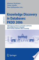 Knowledge discovery in databases : PKDD 2006 : 10th European Conference on Principle and Practice of Knowledge Discovery in Databases, Berlin, Germany, September 18-22, 2006 : proceedings /
