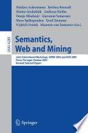Semantics, web and mining : joint international workshops, EWMF 2005 and KDO 2005, Porto, Portugal, October 3 and 7, 2005 ; revised selected papers /