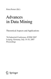 Advances in data mining : theoretical aspects and applications : 7th industrial conference, ICDM 2007, Leipzig, Germany, July 14-18, 2007 : proceedings /
