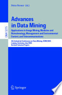 Advances in data mining : applications in image mining, medicine and biotechnology, management and environmental control, and telecommunications : 4th Industrial Conference on Data Mining, ICDM 2004, Leipzig, Germany, July 4-7, 2004 : revised selected papers /