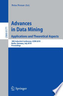 Advances in data mining-- applications and theoretical aspects : 10th Industrial Conference, ICDM 2010, Berlin, Germany, July 12-14, 2010. Proceedings /