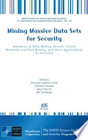 Mining massive data sets for security : advances in data mining, search, social networks and text mining, and their applications to security /