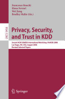 Privacy, security, and trust in KDD : second ACM SIGKDD international workshop ; revised selected papers, PinKDD 2008, Las Vegas, NV, USA, August 24 - 27, 2008 /