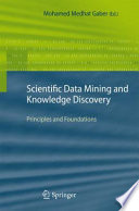 Scientific data mining and knowledge discovery : principles and foundations /