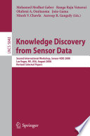 Knowledge discovery from sensor data : second international workshop, Sensor-KDD 2008, Las Vegas, NV, USA, August 24-27, 2008 : revised selected papers /