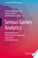 Serious games analytics : methodologies for performance measurement, assessment, and improvement /
