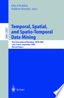 Temporal, spatial, and spatio-temporal data mining : first international workshop, TSDM 2000, Lyon, France, September 12, 2000 : revised papers /