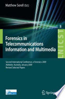 Forensics in Telecommunications, Information and Multimedia : Second International Conference, e-Forensics 2009, Adelaide, Australia, January 19-21, 2009, Revised Selected Papers /
