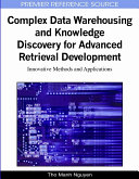 Complex data warehousing and knowledge discovery for advanced retrieval development : innovative methods and applications /