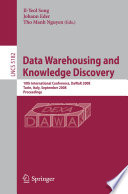 Data warehousing and knowledge discovery : 10th international conference, DaWaK 2008, Turin, Italy, September 2-5, 2008 ; proceedings /