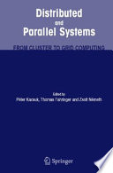 Distributed and parallel systems : from cluster to grid computing /