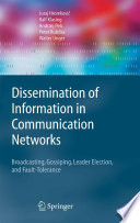 Dissemination of information in communication networks : broadcasting, gossiping, leader election, and fault-tolerance /