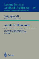 Agents breaking away : 7th European Workshop on Modelling Autonomous Agents in a Multi-Agent World, MAAMAW '96, Eindhoven, Netherlands, January 22-25, 1996 : proceedings /