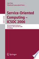Service-oriented computing : ICSOC 2006 : 4th international conference, Chicago, IL, USA, December 4-7, 2006 : proceedings /
