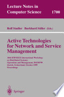 Active technologies for network and service management : 10th IFIP/IEEE International Workshop on Distributed Systems, Operations and Management, DSOM'99, Zurich, Switzerland, October 11-13, 1999 : proceedings /