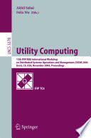 Utility computing : 15th IFIP/IEEE International Workshop on Distributed Systems: Operations and Management, DSOM 2004, Davis, CA, USA, November 15-17, 2004 : proceedings /