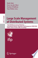 Large scale management of distributed systems : 17th IFIP/IEEE International Workshop on Distributed Systems: Operations and Management, DSOM 2006, Dublin, Ireland, October 23-25, 2006 : proceedings /