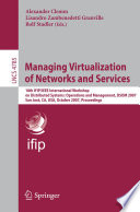 Managing virtualization of networks and services : 18th IFIP/IEEE International Workshop on Distributed Systems: Operations and Management, DSOM 2007, San José, CA, USA, October 29-31, 2007 : proceedings /