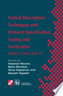 Formal description techniques and protocol specification, testing and verification : FORTE X/PSTV XVII '97 : IFIP TC6 WG6.1 Joint International Conference on Formal Description Techniques for Distributed Systems and Communication Protocols (FORTE X) and Protocol Specification, Testing and Verification (PSTV XVII), 18-21 Nov. 1997, Osaka, Japan /