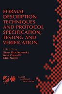 Formal description techniques and protocol specification, testing, and verification : FORTE XI/PSTV XVIII '98 : IFIP TC6 WG6.1 Joint International Conference on Formal Description Techniques for Distributed Systems and Communication Protocols (FORTE XI) and Protocol Specification, Testing, andVerification (PSTV XVIII) : 3-6 November 1998, Paris, France /