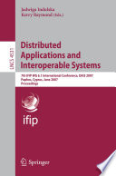 Distributed applications and interoperable systems : 7th IFIP WG 6.1 international conference, DAIS 2007, Paphos, Cyprus, June 6-8, 2007 : proceedings /