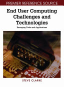 End user computing challenges and technologies: emerging tools and applications /