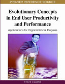 Evolutionary concepts in end user productivity and performance : applications for organizational progress /