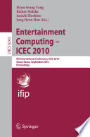 Entertainment computing - ICEC 2010 : 9th international conference, ICEC 2010, Seoul, Korea, September 8-11, 2010 : proceedings /