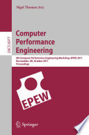 Computer performance engineering : 8th European Performance Engineering Workshop, EPEW 2011, Borrowdale, UK, October 12-13, 2011 : proceedings /