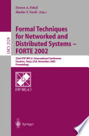 Formal techniques for networked and distributed systems--FORTE 2002 : 22nd IFIP WG 6.1 international conference, Houston, Texas, USA, November 11-14, 2002 : proceedings /