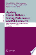 Applying formal methods : testing, performance, and M/E-commerce : FORTE 2004 Workshops : The FormEMC, EPEW, ITM, Toledo, Spain, October 1-2, 2004 : proceedings /