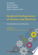 Gendered configurations of humans and machines : interdisciplinary contributions /