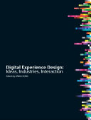 Digital experience design : ideas, industries, interaction /