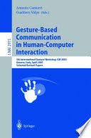 Gesture-based communication in human-computer interaction : 5th International Gesture Workshop, GW 2003 : Genova, Italy, April 15-17, 2003 : selected revised papers /