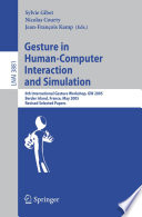 Gesture in human-computer interaction and simulation : 6th International Gesture Workshop, GW 2005, Berder Island, France, May 18-20, 2005 : revised selected papers /
