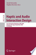 Haptic and audio interaction design : first international workshop, HAID 2006, Glasgow, UK, August 31-September 1, 2006 : proceedings /